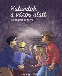 Dobrodružstvo, napätie, western Kalandok a város alatt 2. - A sírkamra rejtélye - Hédi Lomhegyi