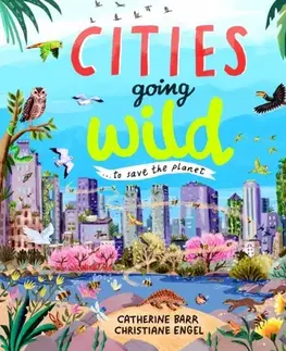 Encyklopédie pre deti a mládež - ostatné Cities Going Wild - Catherine Barr
