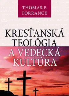 Filozofia Kresťanská teológia a vedecká kultúra - Thomas Torrance