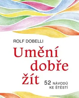 Rozvoj osobnosti Umění dobře žít - Rolf Dobelli