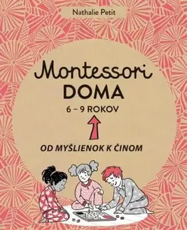 Výchova, cvičenie a hry s deťmi Montessori doma 6 - 9 rokov - Nathalie Petit
