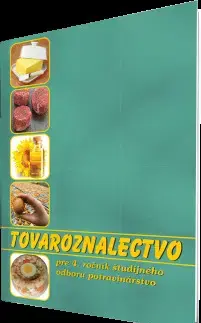 Učebnice pre SŠ - ostatné Tovaroznalectvo pre 4. ročník ŠO 2940 6 potravinárstvo - Gabriela Sládečková,Gabriela Dubová