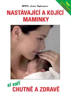Medicína - ostatné Nastávající a kojící maminky si vaří chutně a zdravě - Judita Hofhanzlová