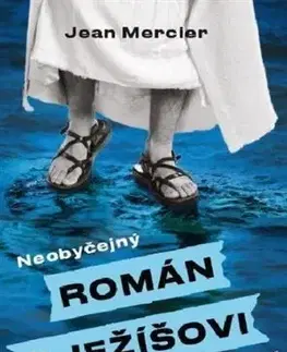 Svetová beletria Neobyčejný román o Ježíšovi - Jean Mercier