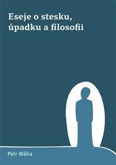 Filozofia Eseje o stesku, úpadku a filosofii - Petr Bláha