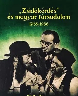 Moderné dejiny "Zsidókérdés" és magyar társadalom, 1938-1956 - János Pelle