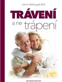 Zdravá výživa, diéty, chudnutie Trávení, a ne trápení - John A. McDougall