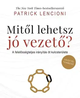 Rozvoj osobnosti Mitől lehetsz jó vezető? - Patrick Lencioni,Zsuzsanna Cseh