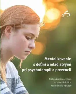 Psychológia, etika Mentalizovanie s deťmi a mladistvými pri psychoterapii a prevencii - Maria Teresa Diez Grieser,Roland Müller