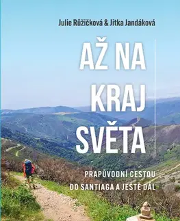 Geografia - ostatné Až na kraj světa – Prapůvodní cestou do Santiaga a ještě dál - Julie Růžičková,Jitka Jandáková