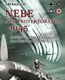 Armáda, zbrane a vojenská technika Nebe nad protektorátem 1945 - Jiří Rajlich