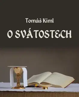Kresťanstvo O svátostech - Tomáš Kiml