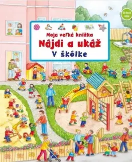 Leporelá, krabičky, puzzle knihy Moja veľká knižka – Nájdi a ukáž: V škôlke - Susanne Gernhäuser-Schmauder
