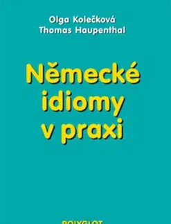 Učebnice a príručky Německé idiomy v praxi - Olga Kolečková,Thomas Haupenthal