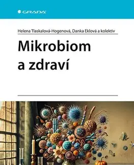 Medicína - ostatné Mikrobiom a zdraví - Helena Tlaskalová-Hogenová,Danka Eklová,Kolektív autorov