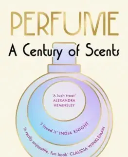Krása, móda, kozmetika Perfume: A Century of Scents - Lizzie Ostrom