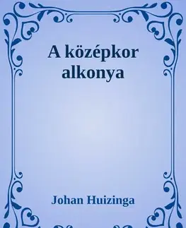 Svetová beletria A középkor alkonya - Johan Huizinga,Johanna Lindsey