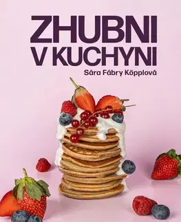 Zdravá výživa, diéty, chudnutie Zhubni v kuchyni - Sára Fábry