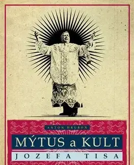 Slovenské a české dejiny Mýtus a kult Jozefa Tisa - Anton Hruboň