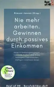 Biznis a kariéra Nie mehr arbeiten. Gewinnen durch passives Einkommen - Simone Janson