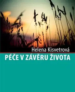 Medicína - ostatné Péče v závěru života - Helena Kisvetrová