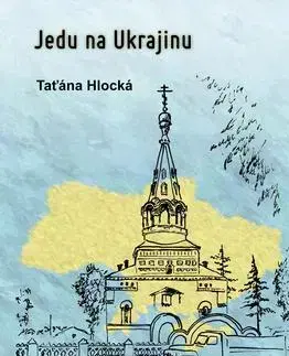 Beletria - ostatné Jedu na Ukrajinu - Taťána Hlocká