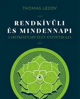 Filozofia Rendkívüli és mindennapi - A hétköznapi élet esztétikája - Thomas Leddy,György Pápay
