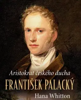 História - ostatné František Palacký – Aristokrat českého ducha - Hana Whitton