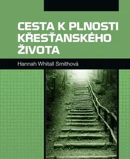 Náboženstvo - ostatné Cesta k plnosti křesťanského života - Hannah Whitall Smithová