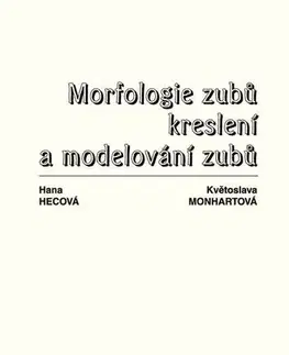 Pre vysoké školy Morfologie zubů. Kreslení a modelování zubů - Květoslava Monhartová,Hana Hecová