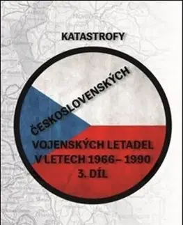 Armáda, zbrane a vojenská technika Katastrofy československých vojenských letadel v letech 1966 - 1990 (3.díl) - Zbyněk Čeřovský