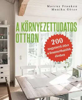 Ekológia, meteorológia, klimatológia A környezettudatos otthon - Marcus Franken,Monika Götze
