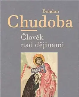 Eseje, úvahy, štúdie Člověk nad dějinami - Bohdan Chudoba