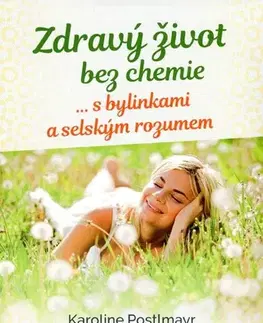Prírodná lekáreň, bylinky Zdravý život bez chemie - Karoline Postlmayr