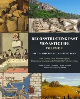 História Reconstructing Past Monastic Life: Volume 2: Diet, Landscape and Monastic Space - Carme Rissech,Philip Banks,Lluis Lloveras,Jordi Nadal