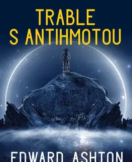 Sci-fi a fantasy Trable s antihmotou - Edward Ashton