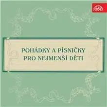 Pre deti a mládež SUPRAPHON a.s. Pohádky a písničky pro nejmenší děti