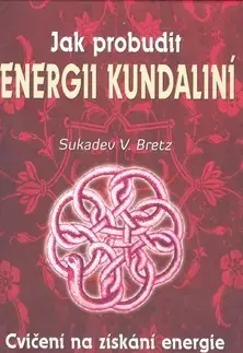 Ezoterika - ostatné Jak probudit energii kundaliní - V.Bretz Sukadev