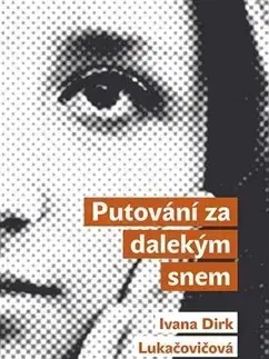 Cestopisy Putování za dalekým snem - Ivana Dirk Lukačovičová