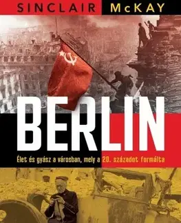 Svetové dejiny, dejiny štátov Berlin - Sinclair McKay,Péter Papolczy