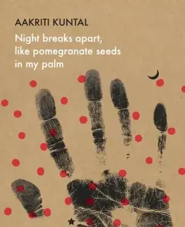 Poézia Night breaks apart, like pomegranate seeds in my palm - Aakriti Kuntal