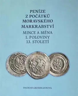 História - ostatné Peníze z počátků moravského markrabství - Dagmar Grossmannová