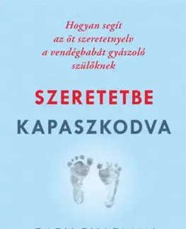 Psychológia, etika Szeretetbe kapaszkodva - Hogyan segít az öt szeretetnyelv a vendégbabát gyászoló szülőknek - Gary Chapman,Candy Mcvicar
