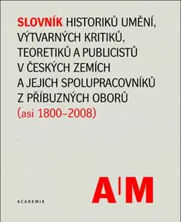 Biografie - ostatné Slovník historiků umění, výtvarných kritiků a teoretiků v českých zemích - Polana Bregantová,Lubomír Slavíček