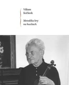 Hudba - noty, spevníky, príručky Metodika hry na husliach - Viliam Kořínek