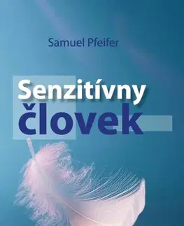 Psychológia, etika, logika Senzitívny človek - Samuel Pfeifer