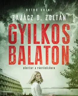 Detektívky, trilery, horory Gyilkos Balaton - Zajácz D. Zoltán