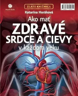 Zdravoveda, ochorenia, choroby Ako mať zdravé srdce a cievy v každom veku, 2. vydanie - Katarína Horáková