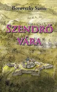 Umenie - ostatné Szendrő vára - Samu Borovszky