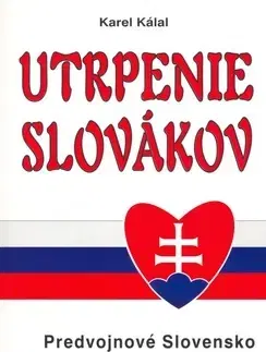 História - ostatné Utrpenie Slovákov - Karel Kálal